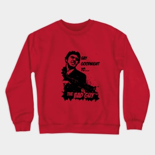 Say Goodnight to the Bad Guy! Crewneck Sweatshirt